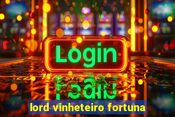 lord vinheteiro fortuna